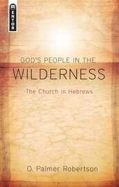 God’s People in the Wilderness: The Church in Hebrews