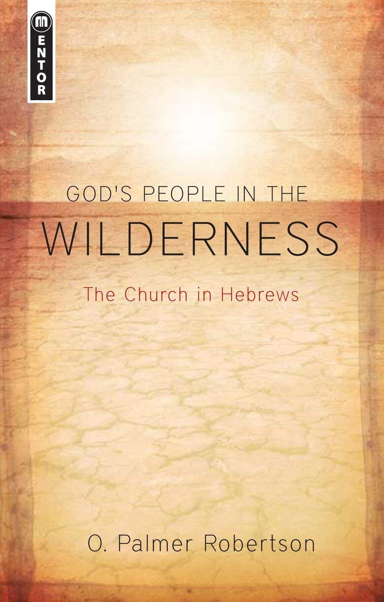 God’s People in the Wilderness: The Church in Hebrews