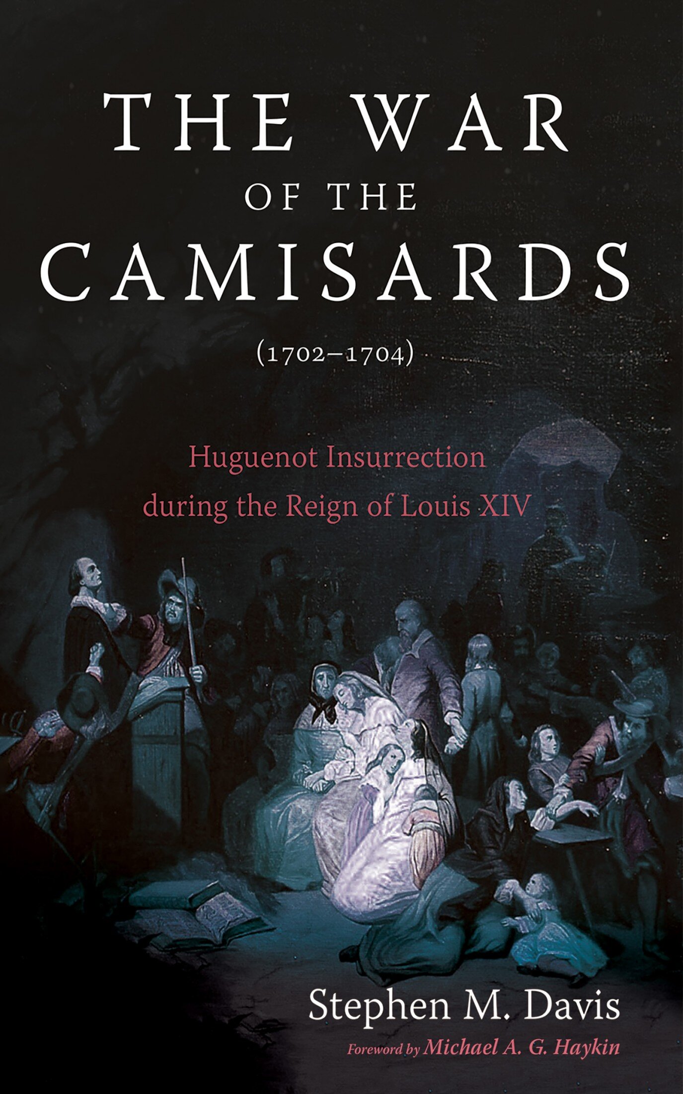 The War of the Camisards: Huguenot Insurrection during the Reign of ...