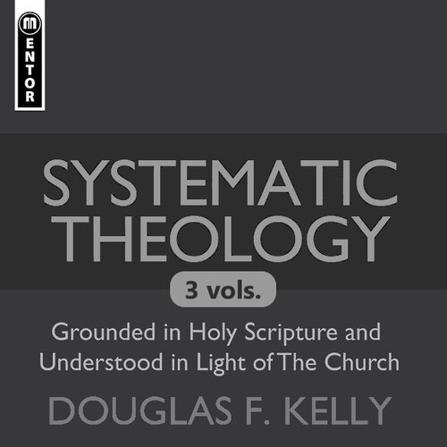 Systematic Theology: Grounded in Holy Scripture and Understood in Light of the Church (3 vols.)   