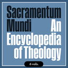 Sacramentum Mundi: An Encyclopedia of Theology (6 vols.)