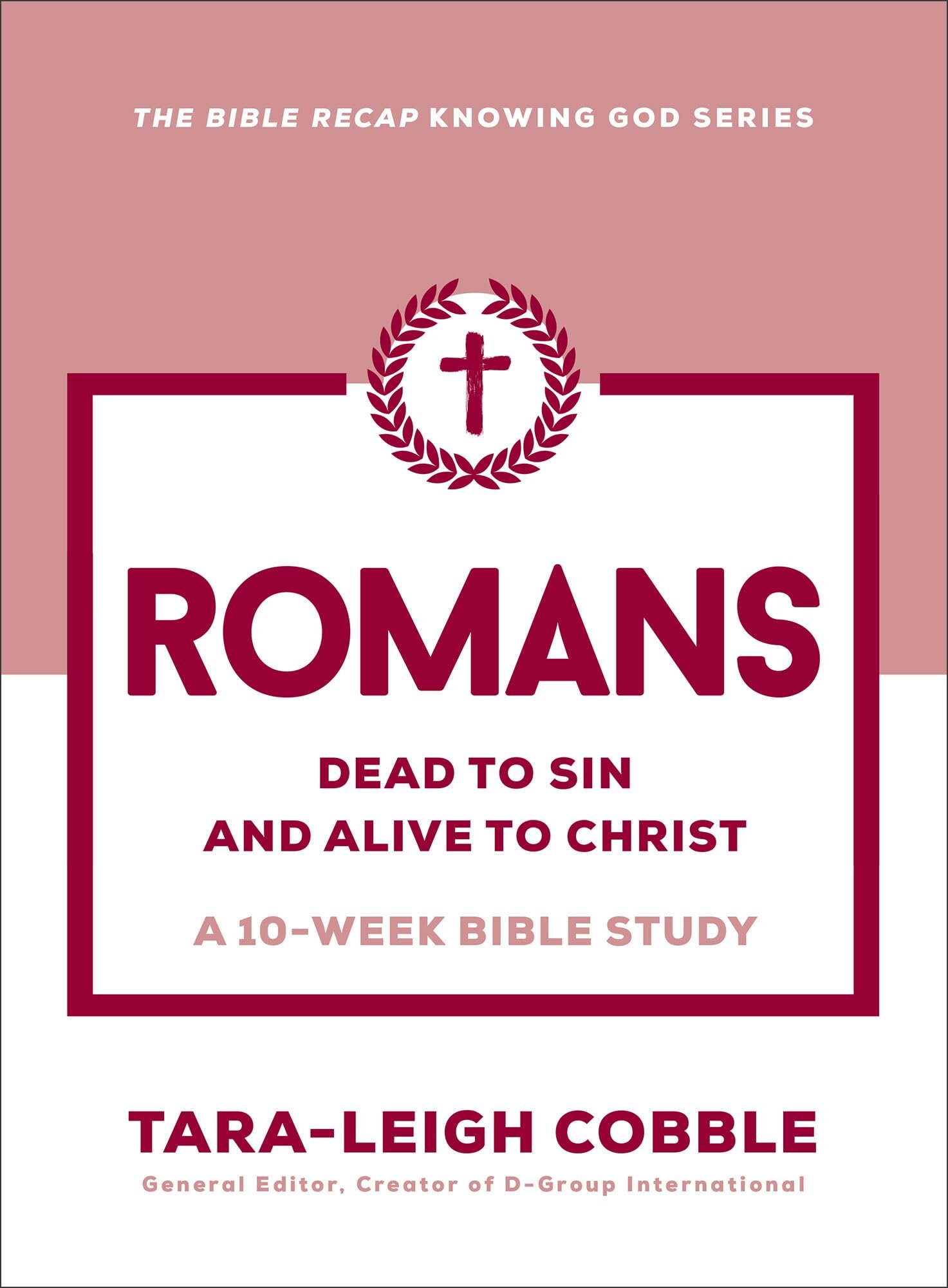 Romans: Dead to Sin and Alive to Christ—A 10-Week Bible Study (The Bible Recap Knowing God Series)