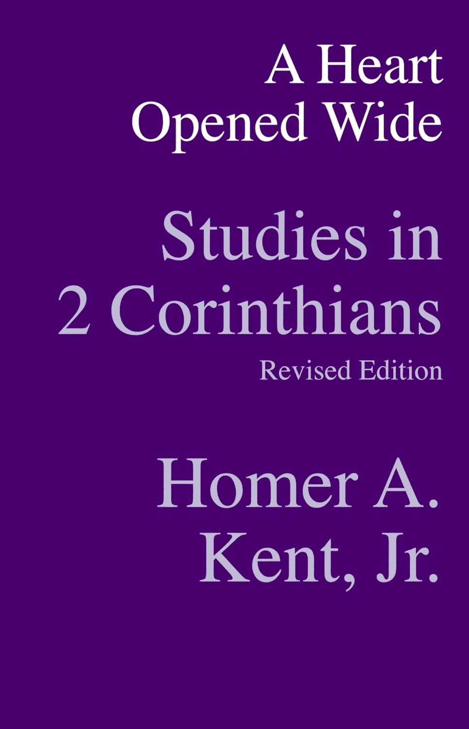 A Heart Opened Wide: Studies in 2 Corinthians, Revised Edition