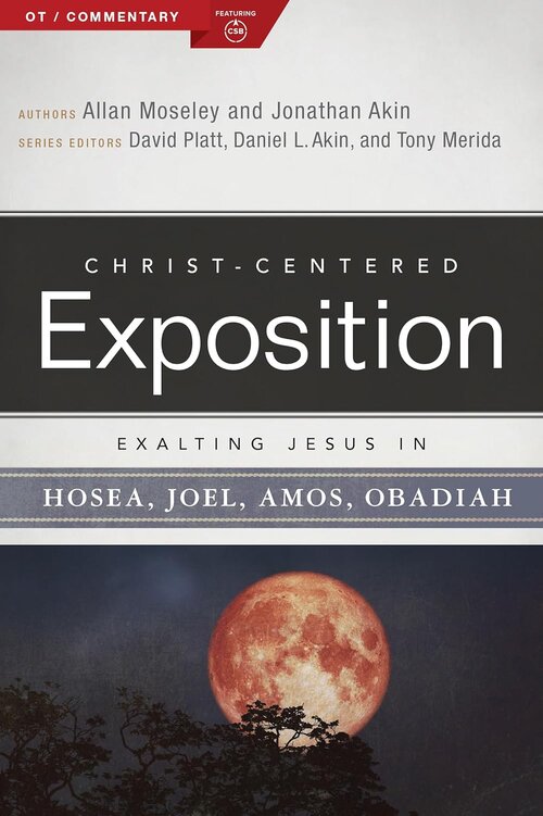 Exalting Jesus in Hosea, Joel, Amos, Obadiah (Christ-Centered Exposition Commentary | CCE)