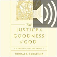 The Justice and Goodness of God: A Biblical Case for the Final Judgment (audio)