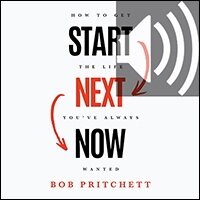 Start Next Now: How to Get the Life You’ve Always Wanted (audio)