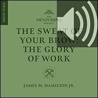 The Sweat of Your Brow: The Glory of Work (Audio)