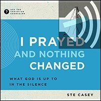 I Prayed and Nothing Changed: What God Is Up To in the Silence (Audio)