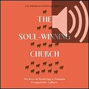 The Soul-Winning Church: Six Keys to Fostering a Genuine Evangelistic Culture (audio)