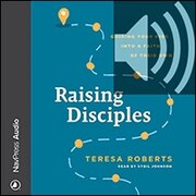 Raising Disciples: Guiding Your Kids into a Faith of Their Own (audio)