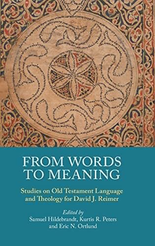 From Words to Meaning: Studies on Old Testament Language and Theology for David J. Reimer (Hebrew Bible Monographs)