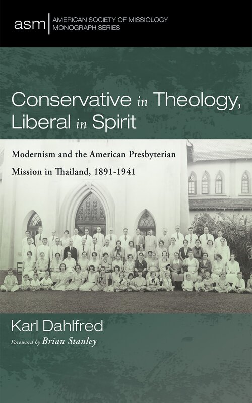 Conservative in Theology, Liberal in Spirit: Modernism and the American Presbyterian Mission in Thailand, 1891–1941