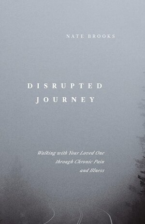 Disrupted Journey: Walking with Your Loved One through Chronic Pain and Illness