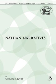 The Nathan Narratives (Library of Hebrew Bible/Old Testament Studies | LHBOTS)