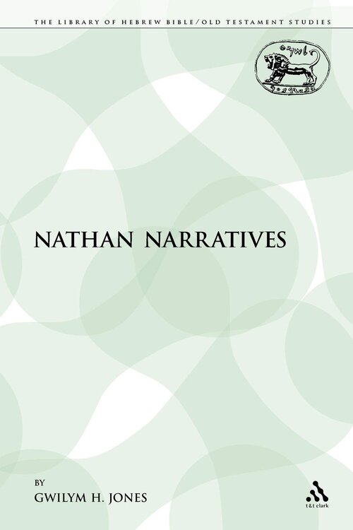 The Nathan Narratives (Library of Hebrew Bible/Old Testament Studies | LHBOTS)