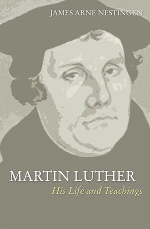 Martin Luther: His Life and Teachings