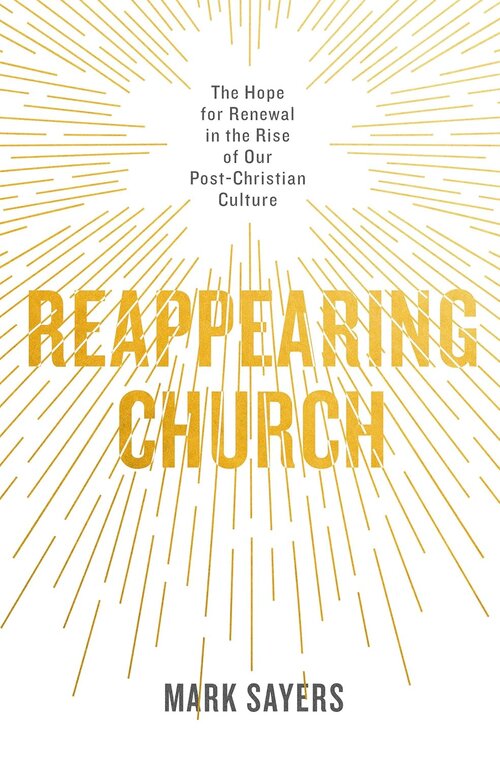 Reappearing Church: The Hope for Renewal in the Rise of Our Post-Christian Culture