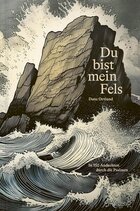 Du bist mein Fels: In 150 Andachten durch die Psalmen
