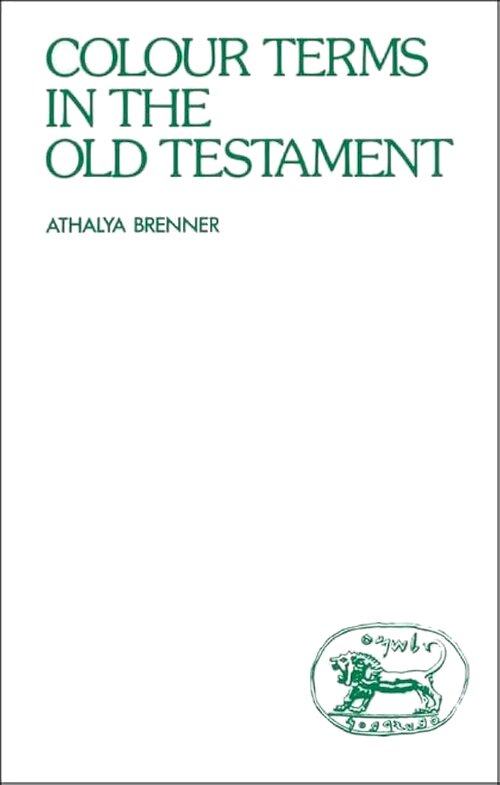 Colour Terms in the Old Testament (Library of Hebrew Bible/Old Testament Studies | LHBOTS)