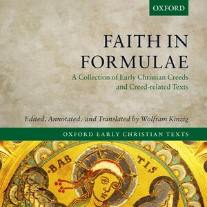 Faith in Formulae: A Collection of Early Christian Creeds and Creed-related Texts (4 vols.)