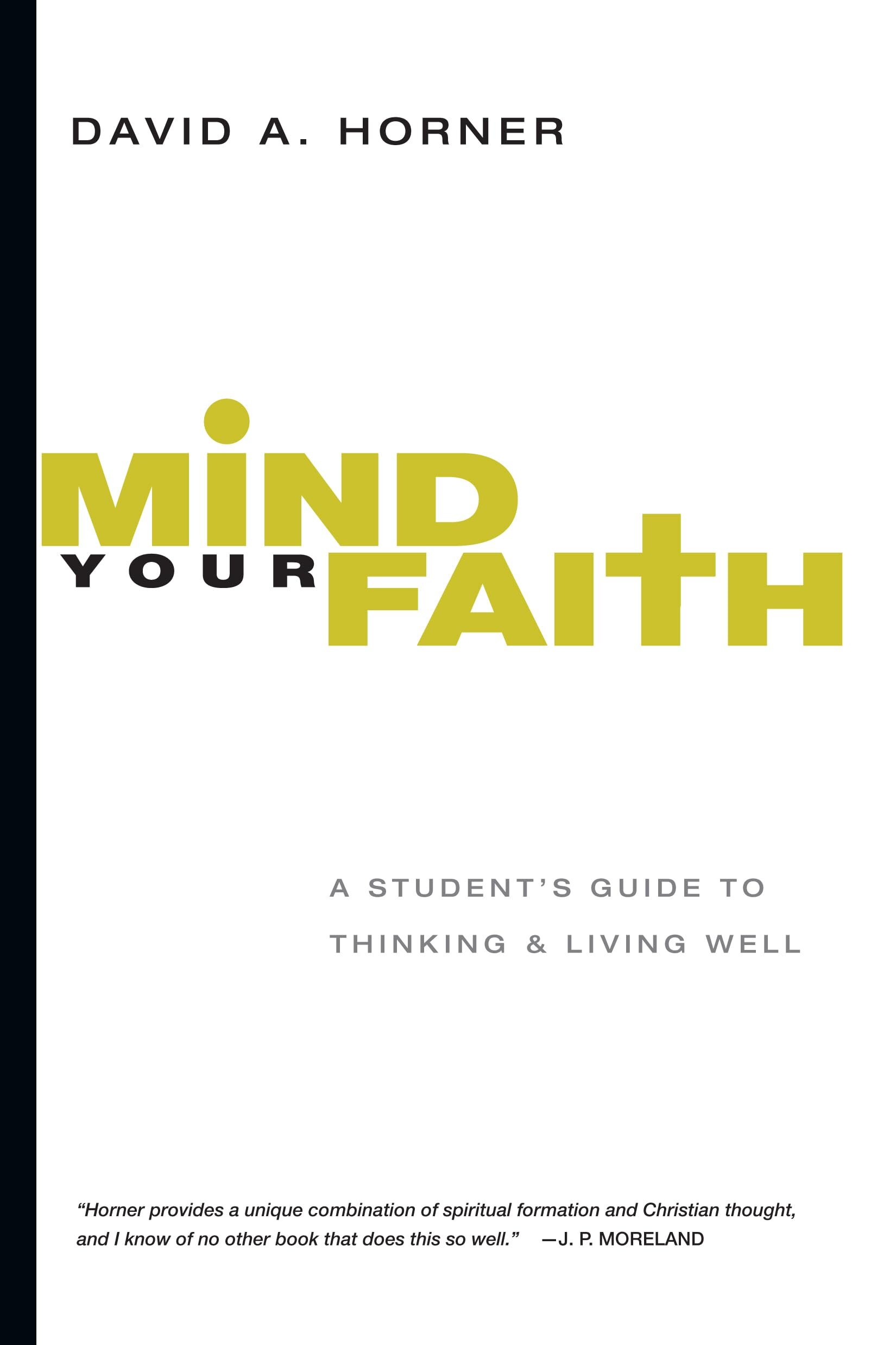 Mind Your Faith: A Student’s Guide to Thinking and Living Well
