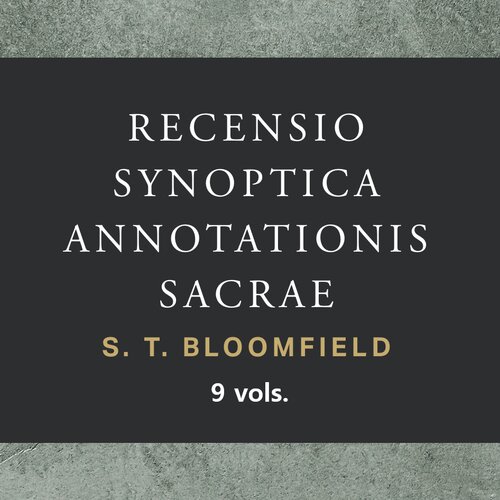 Recensío Synoptíca Annotationis Sacræ: An Exegetical, Philological, and Doctrinal Commentary on the Interpretation of the Greek New Testament (9 vols.)