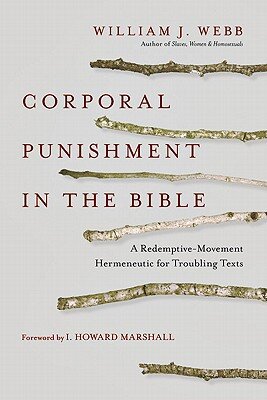 Corporal Punishment in the Bible: A Redemptive-Movement Hermeneutic for Troubling Texts
