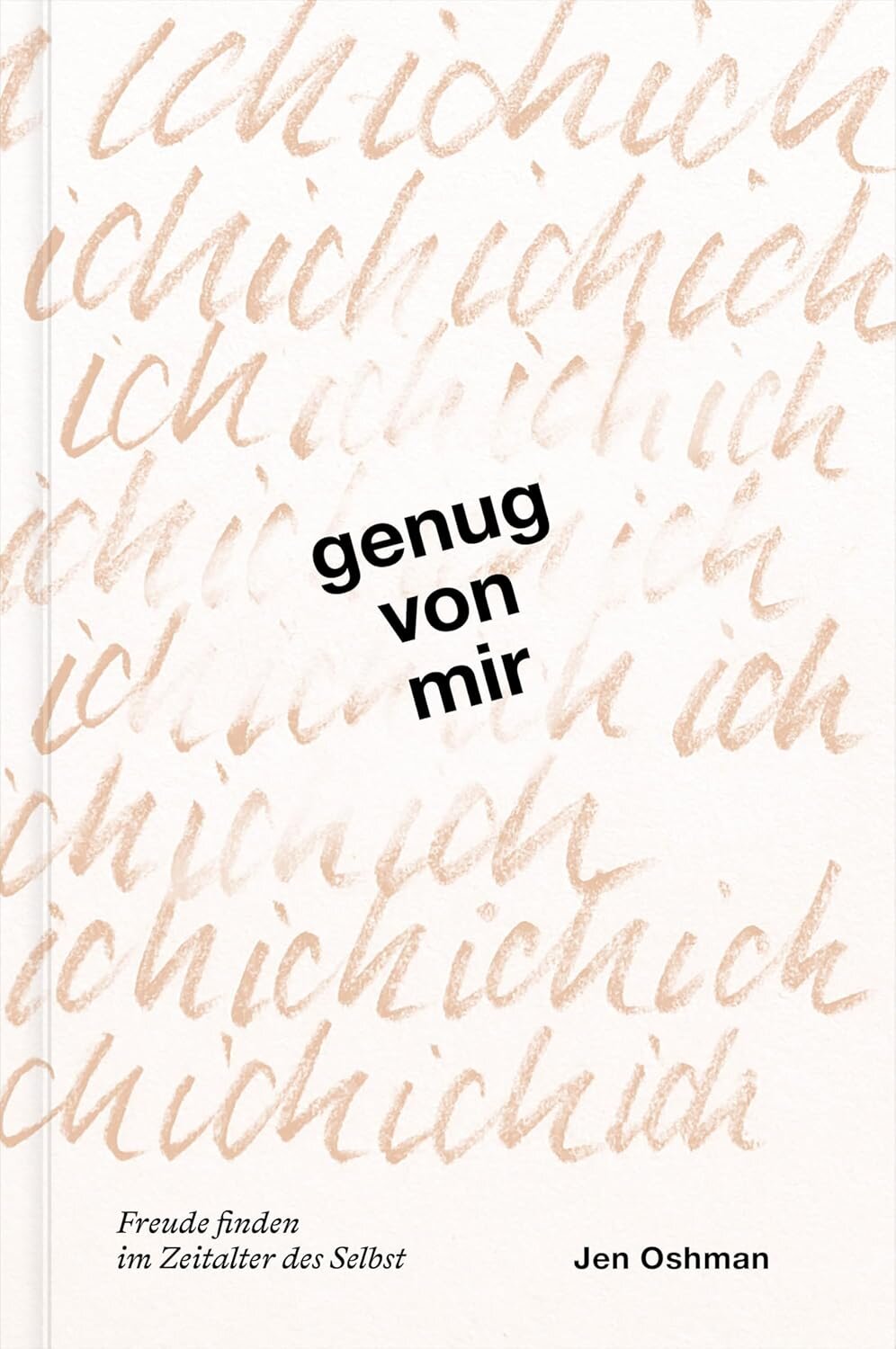 Genug von mir: Freude finden im Zeitalter des Selbst
