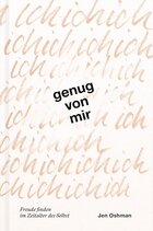 Genug von mir: Freude finden im Zeitalter des Selbst