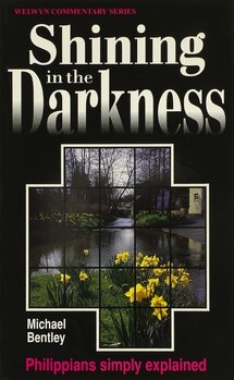 Shining in the Darkness: Philippians Simply Explained (Welwyn Commentary Series | WCS)