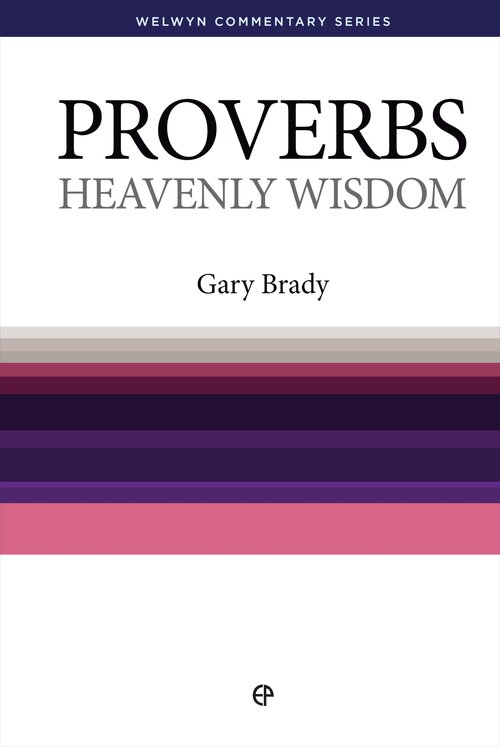 Proverbs : Heavenly Wisdom (Welwyn Commentary Series | WCS)