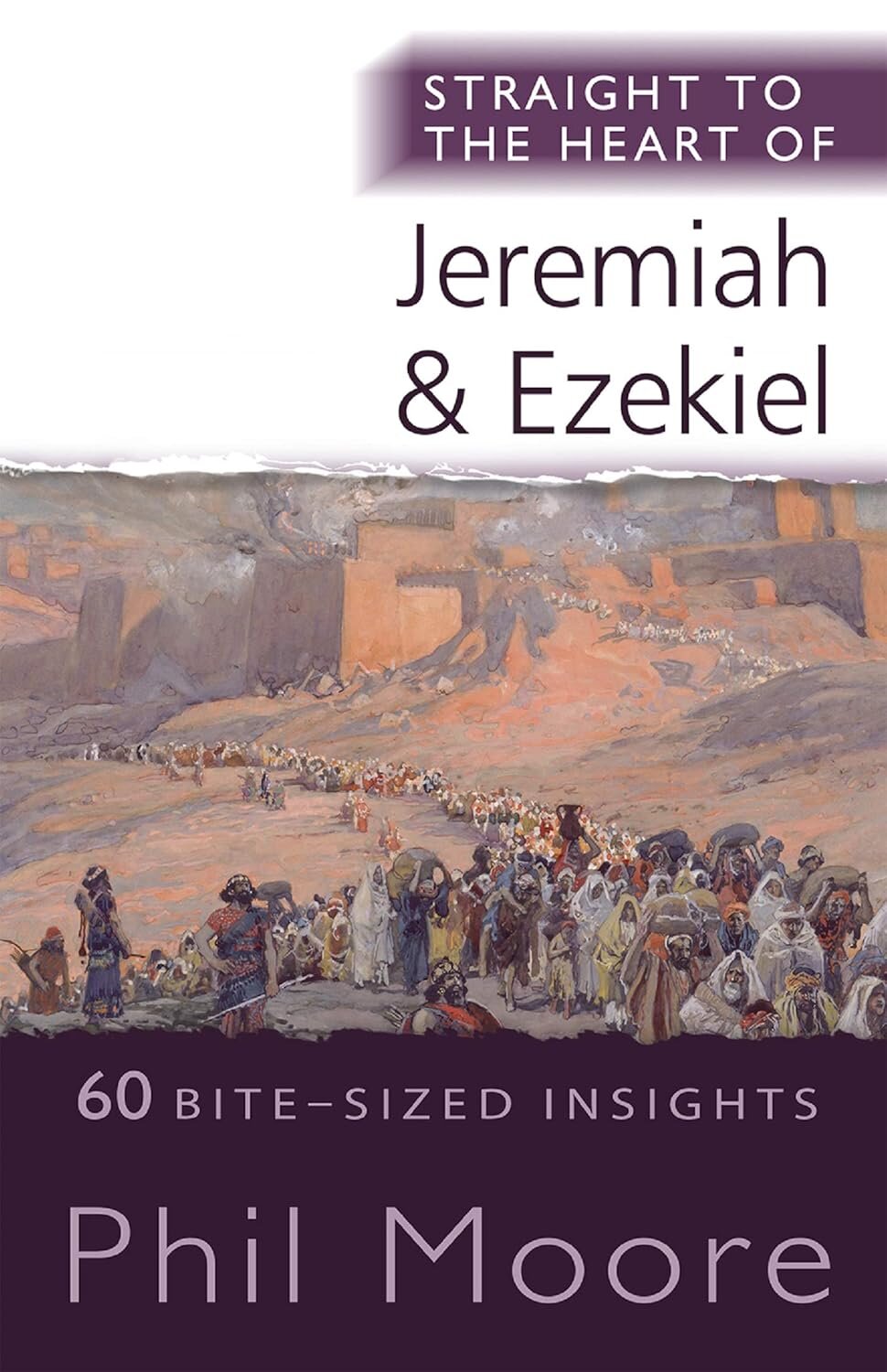 Straight to the Heart of Jeremiah and Ezekiel: 60 Bite-Sized Insights (The Straight to the Heart Series)