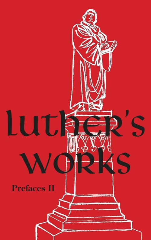 Luther's Works, Volume 60: Prefaces II / 1532 - 1545