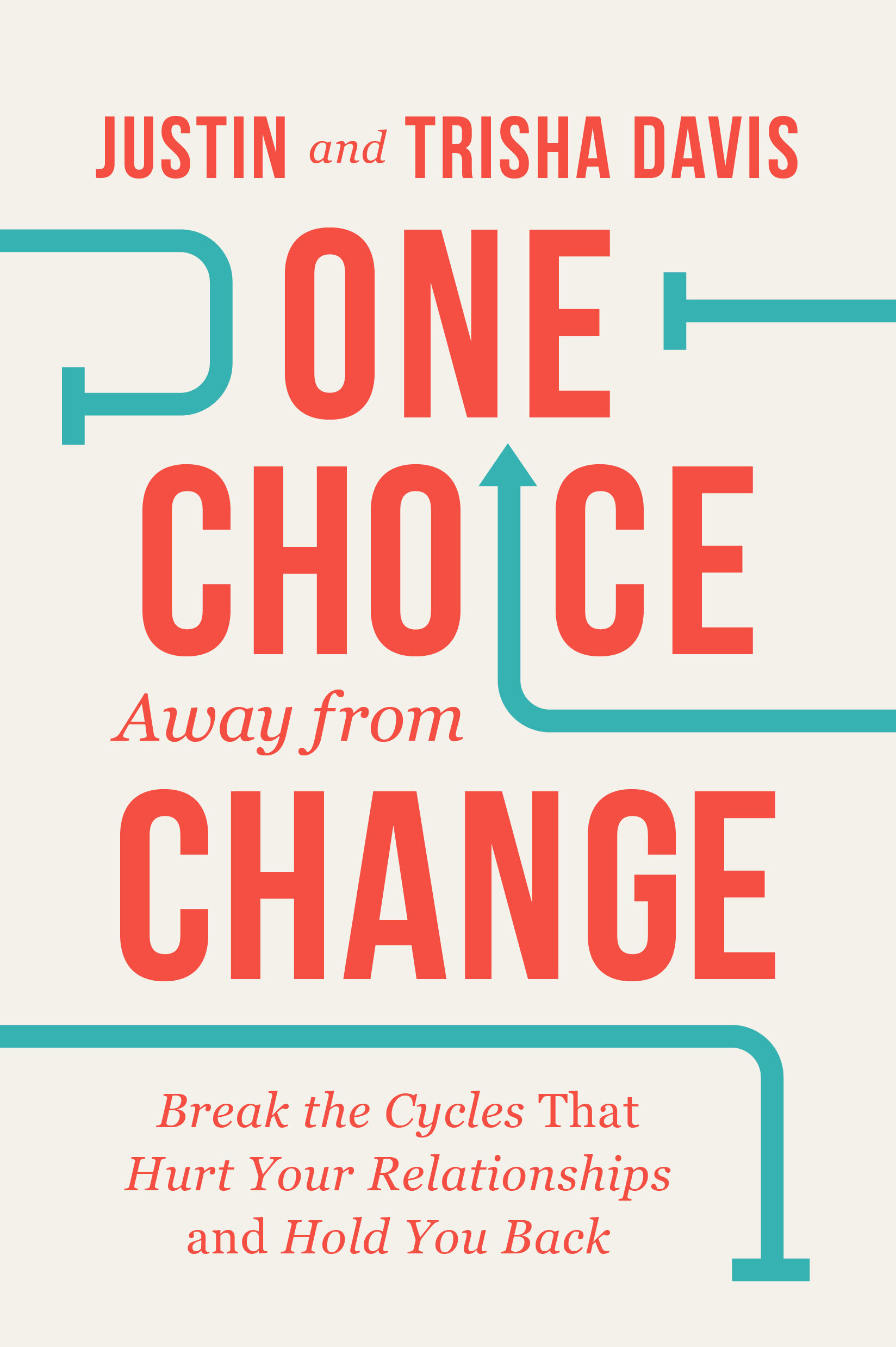 One Choice Away from Change: Break the Cycles That Hurt Your Relationships and Hold You Back
