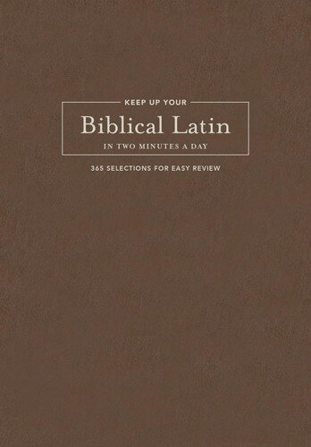 Keep Up Your Biblical Latin in Two Minutes a Day: 365 Selections for Easy Review (Two Minutes a Day Biblical Language Series)