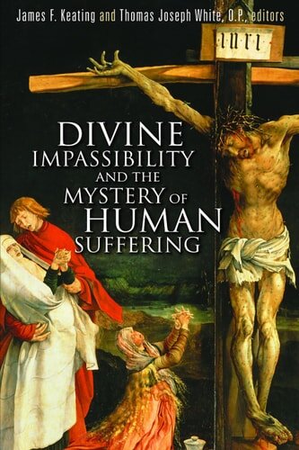 Divine Impassibility and the Mystery of Human Suffering