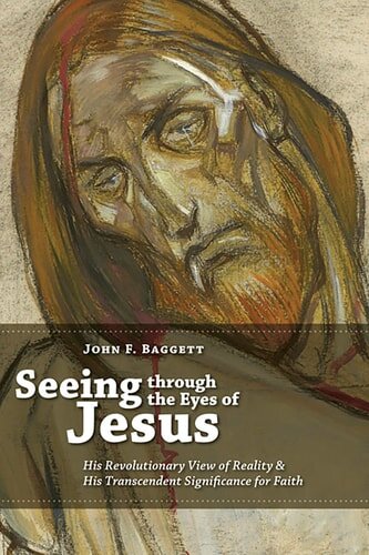 Seeing Through the Eyes of Jesus: His Revolutionary View of Reality and ...