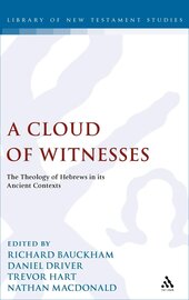 A Cloud of Witnesses: The Theology of Hebrews in its Ancient Contexts (Library of New Testament Studies | LNTS)