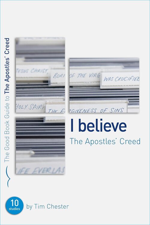 I Believe the Apostles’ Creed (The Good Book Guides)