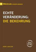 Echte Veränderung: Die Bekehrung (Gesunde Gemeinden)