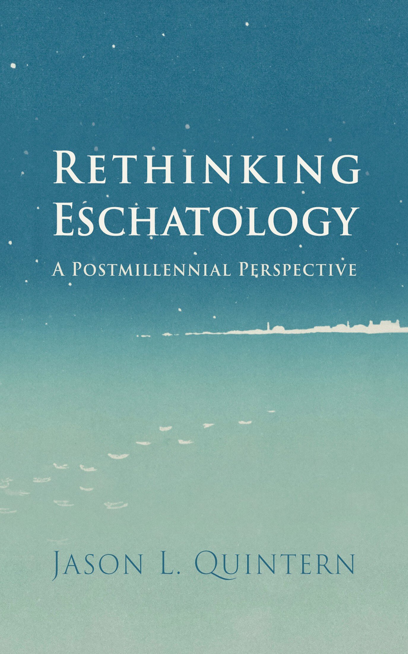 Rethinking Eschatology: A Postmillennial Perspective