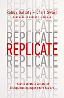 Replicate: How to Create a Culture of Disciple-Making Right Where You Are