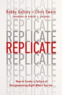 Replicate: How to Create a Culture of Disciple-Making Right Where You Are