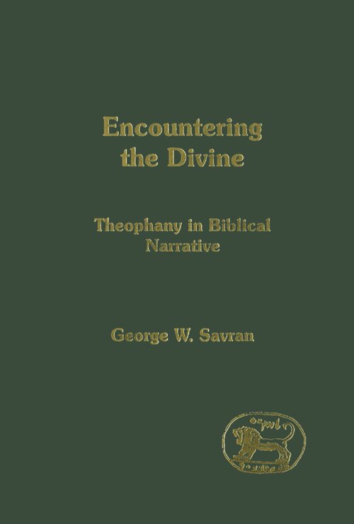 Encountering the Divine: Theophany in Biblical Narrative (Library of Hebrew Bible/Old Testament Studies | LHBOTS)