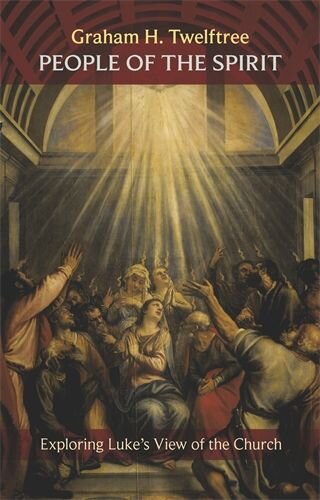 People of the Spirit: Exploring Luke's View of the Church