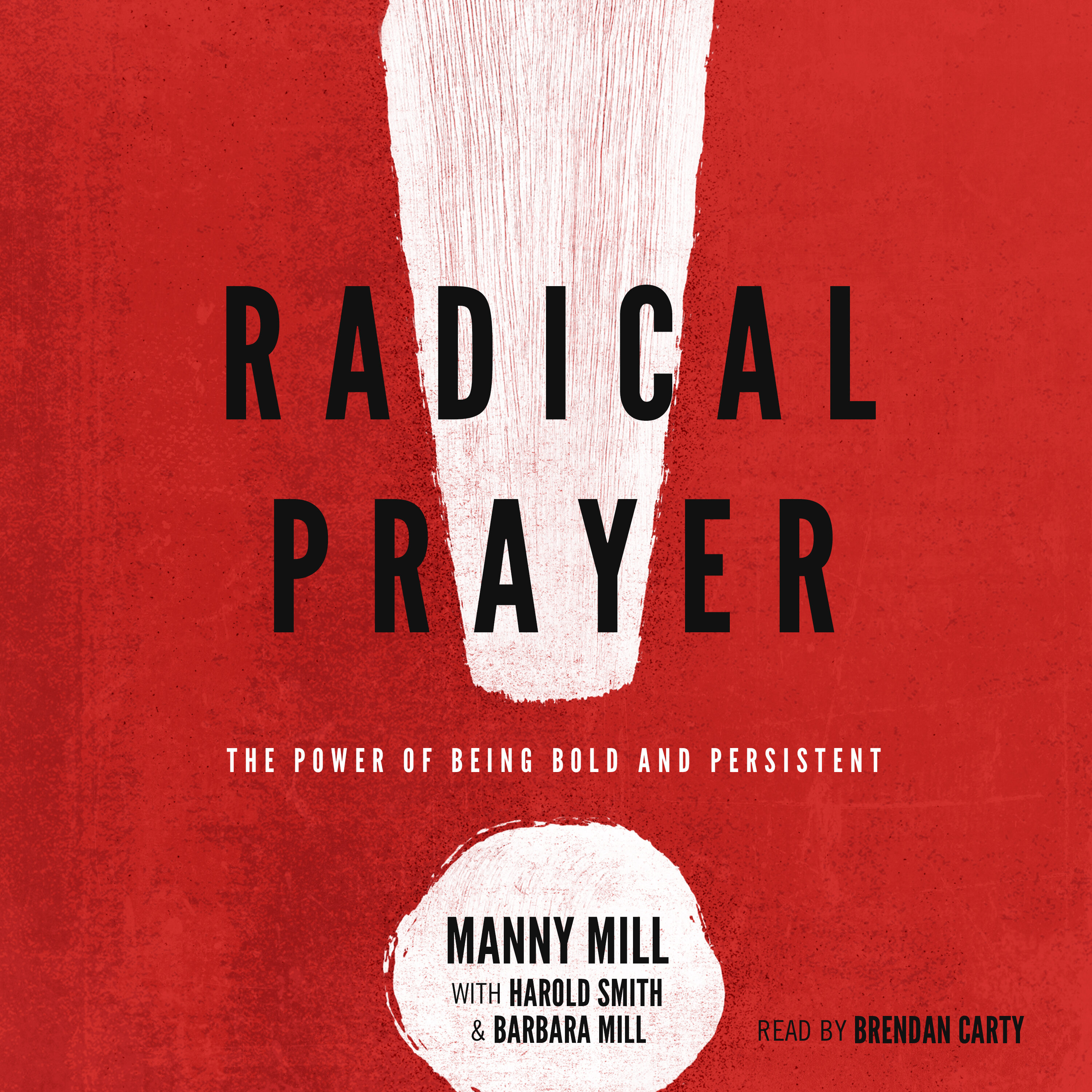 Radical Prayer: The Power of Being Bold and Persistent (Audio)
