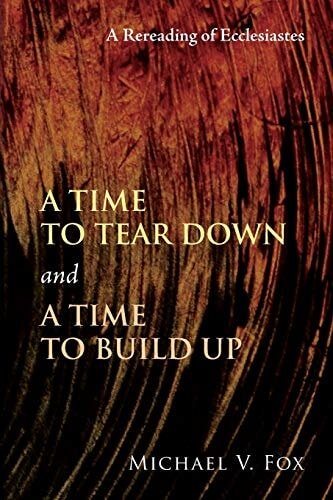 A Time to Tear Down and a Time to Build Up: A Rereading of Ecclesiastes
