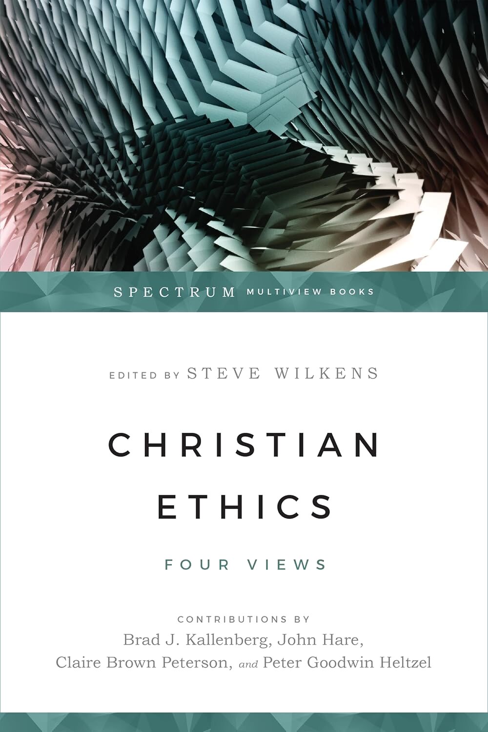 Christian Ethics: Four Views (Spectrum Multiview Books)