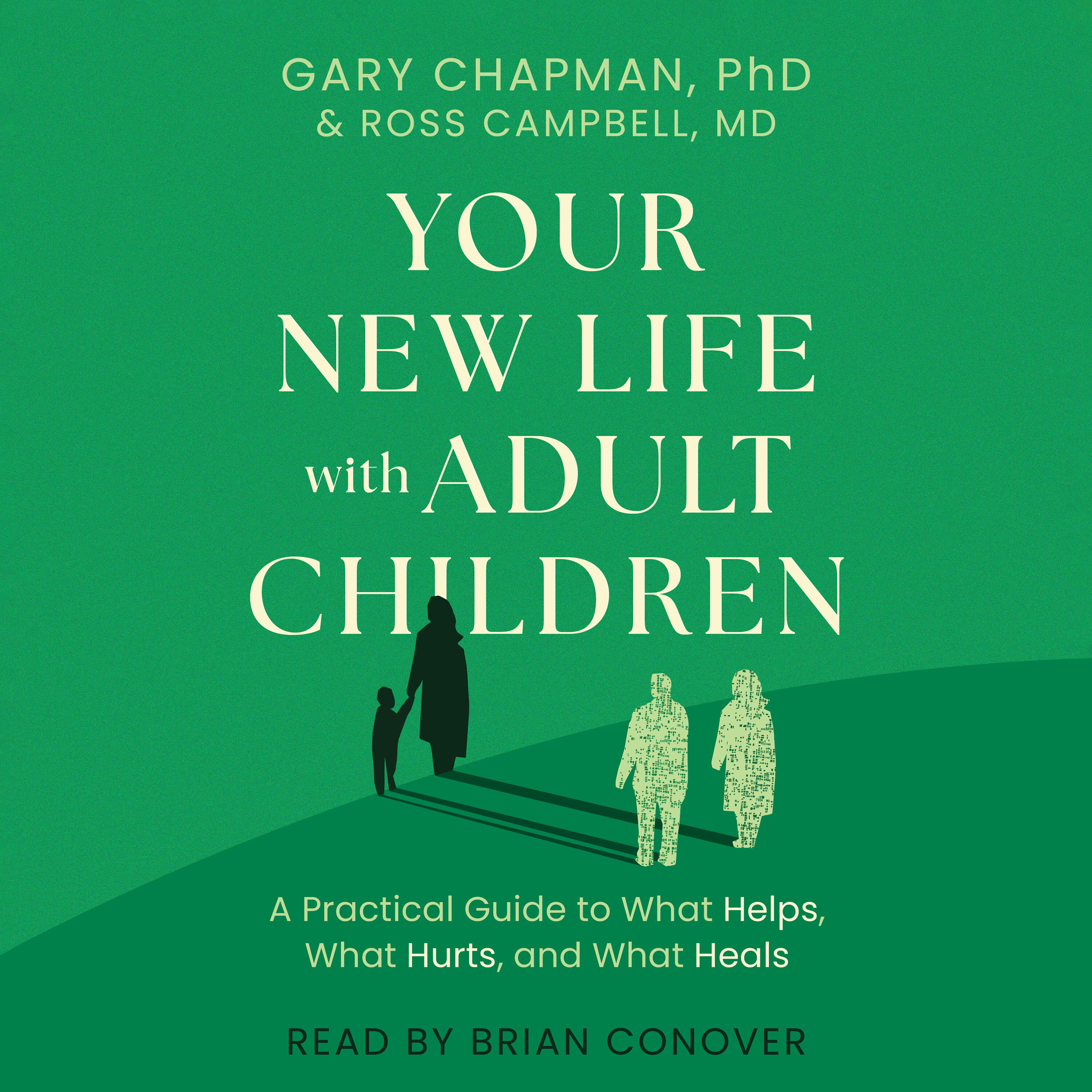 Your New Life with Adult Children: A Practical Guide to What Helps, What Hurts, and What Heals (Audio)