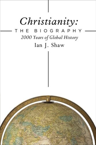 Christianity: The Biography; 2000 Years of Global History